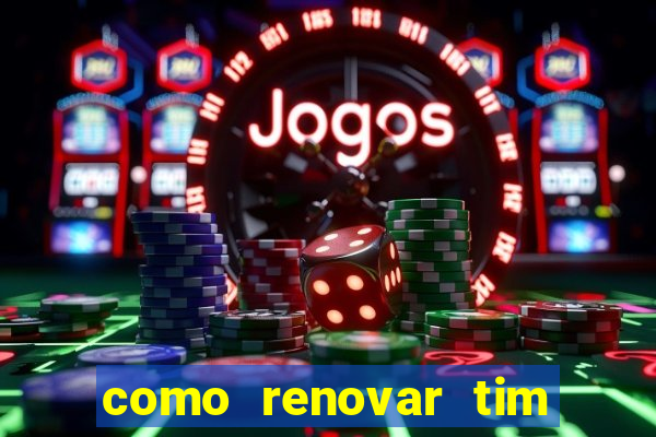 como renovar tim beta antes do prazo